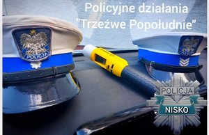 napis : policyjne działania trzeźwe popołudnie, na tle policyjnych czapek z ruchu drogowego oraz urządzenia do pomiaru alkoholu w organizmie alcoblow. W rogu grafiki policyjna gwiazda z napisem policja nisko